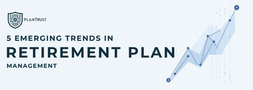 5 Emerging Trends in Retirement Plan Management